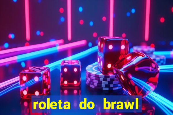 roleta do brawl stars 2024
